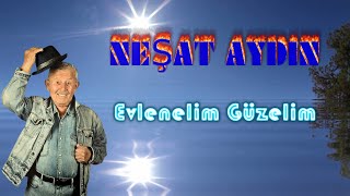 Neşat Aydın  Evlenelim Güzelim [upl. by Quickman135]