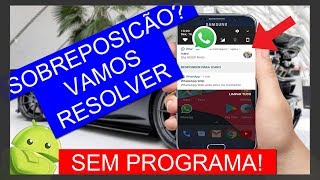 COMO TIRAR A SOBREPOSICÃO DE TELA DOS APLICATIVOS PRINCIPALMENTE DO WHATSAPP SEM PROGRAMA [upl. by Inaboy]