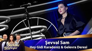 Şevval Sam  HEY GİDİ KARADENİZ amp GELEVERA DERESİ [upl. by Agnola]