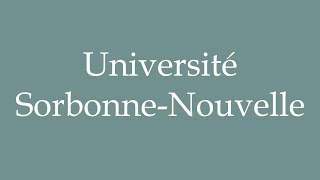 How to Pronounce Université SorbonneNouvelle Correctly in French [upl. by Kcerb]