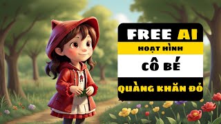 Hoạt hình cô bé quàng khăn đỏ được làm bới AI miễn phí  making animation with AI [upl. by Cale]