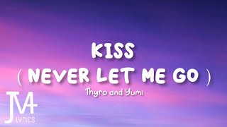 Thyro and Yumi  Kiss  Never Let Me Go  Lyrics [upl. by Cavill701]