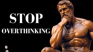 10 STOIC Ways to STOP OVERTHINKING  STOICISM [upl. by Viradis860]