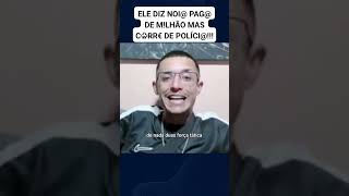 ELE DIZ NOI PAG DE MLHÃO MAS C♧RR€ DE POLÍCI [upl. by Nalid252]