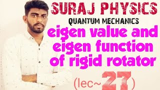 lec27 eigen value and eigen function of rigid rotator by suraj bagoria [upl. by Poock]