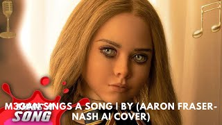 M3gan Sings A Song  By Aaron Fraser Nash Ai Cover [upl. by Lyrret]