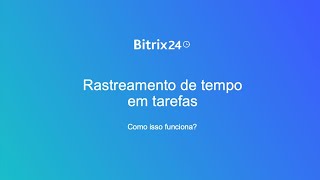 Rastreamento de tempo  Bitrix24 [upl. by Anel]