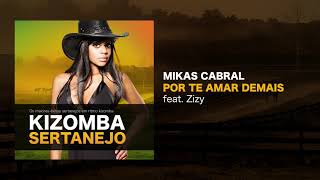 Kizomba Sertanejo  Por Te Amar Demais  Mikas Cabral feat Zizy [upl. by Siusan794]