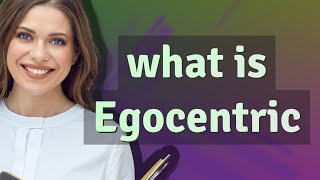 Egocentric  meaning of Egocentric [upl. by Latreese815]