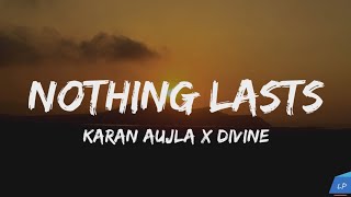 NOTHING LASTS  KARAN AUJLA DIVINE  Lyrics Video  Latest Punjabi Song 2024  Lyrical punjab [upl. by Linzy13]