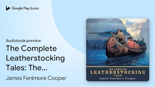 The Complete Leatherstocking Tales The… by James Fenimore Cooper · Audiobook preview [upl. by Nehtanhoj]