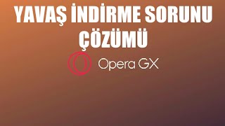 Opera GX Yavaş İndirme Sorunu Çözümü [upl. by Ellivnarg]