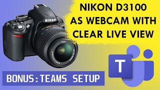 Use you NIKON D3100 as webcam with CLEAR Live View Updated  Microsoft Teams Setup [upl. by Yci907]