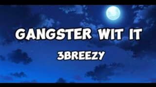 3breezy Gangstar wit it Lyrics [upl. by Amat]