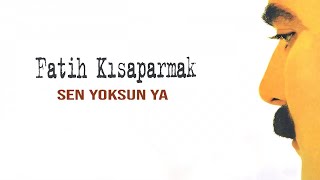 Fatih Kısaparmak  Sen Yoksun Ya  Official Audio [upl. by Wolford28]