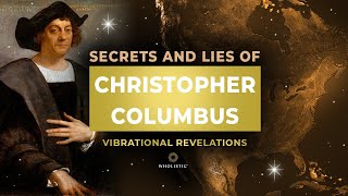 Secrets and Lies of Christopher Columbus  Vibrational Revelations [upl. by Fayette]