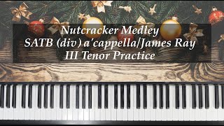 Nutcracker Medley  SATB Div acappella  Ray  III Tenor Practice with Brenda [upl. by Hsihsa]