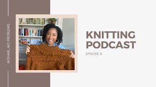 Phylena Knits  Knitting Podcast Episode 8 Mohair…Mo Problems [upl. by Wallace301]