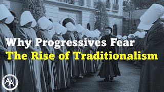 Why Progressives Fear The Rise of Traditionalism [upl. by Marge707]