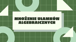 Mnożenie ułamków algebraicznych [upl. by Klemens]