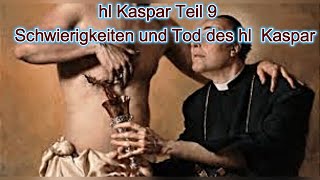 hl Kaspar Teil 9  Schwierigkeiten und Tod des hl Kaspar [upl. by Ednyl57]