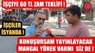 Konuşursam Yayınlayacak Mangal Gibi Yürek Varmı Dedi ve Konuştu  İşçiye 60 TL Zam Teklifi [upl. by Hahnke]