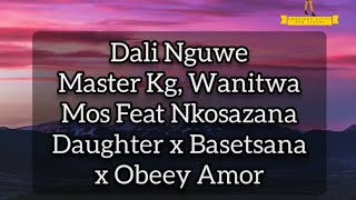 Dali Nguwe  Master KG Wanitwa Mos ft Nkosazana Daughter Basetsana amp Obeey Armor Lyric Video [upl. by Hsatan]