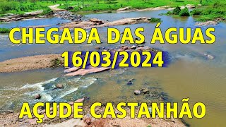 CHEGADA DAS ÁGUAS AO AÇUDE CASTANHÃO HOJE 16032024 CEARÁ [upl. by Aara]