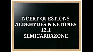 NCERTQUESTIONS 121 ALDEHYDES amp KETONES SEMICARBAZONE FORMATION  MILIND  CBSE [upl. by Pryce]