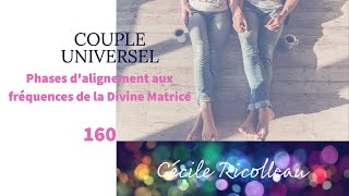 COUPLE UNIVERSEL  160  Phases dalignement aux fréquences de la Divine Matrice augmentation n [upl. by Nivre]