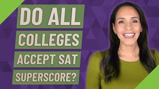 Do all colleges accept SAT Superscore [upl. by Suiraj]