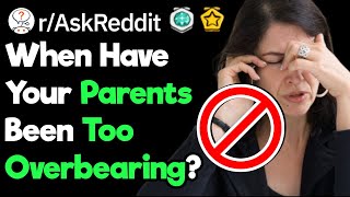 Whats Your Worst Example Of Overbearing Parents [upl. by Natye910]