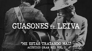 Guasones ft Leiva  Me estás tratando mal Acústico Gran Rex Vol 2 [upl. by Karub]