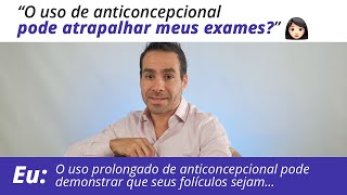 “O uso de anticoncepcional pode atrapalhar meus exames” 👩🏻  DR JULIO VOGET [upl. by Ylicis874]