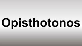 How to Pronounce Opisthotonos [upl. by Gnap]