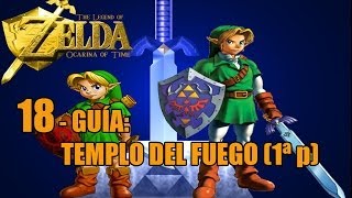 18 The Legend of Zelda Ocarina of Time 3D  TEMPLO DEL FUEGO 1ª parte  guía en español 100 [upl. by Fisuoy]