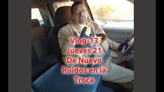 Vlog13 Jueves 21 De Nuevo Ruidos en la Troca [upl. by December]