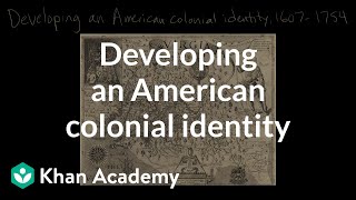 Developing an American colonial identity  Period 2 16071754  AP US History  Khan Academy [upl. by Anihsit]