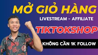 MỚI NHẤT mở giỏ hàng tiktok shop khi chưa đủ 1k follow làm Affiliate tiktokshop  Bùi Ngọc Quý [upl. by Potash399]