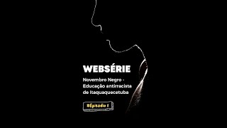 🎥 Websérie quotNovembro Negro – Educação antirracista de Itaquaquecetubaquot  Episódio 01 [upl. by Wagoner]