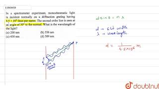 In a spectrometer experiment monochromatic light is incident normally [upl. by O'Doneven]