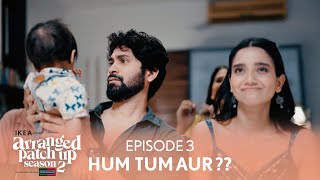 Arranged Patch Up Season 2  Episode 3  Hum Tum Aur   Ft ankushbahuguna amp Bhagyashree [upl. by Saberhagen]