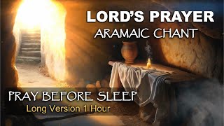 LORDS PRAYER in ARAMAIC CHANT  PRAY BEFORE SLEEP [upl. by Woothen214]