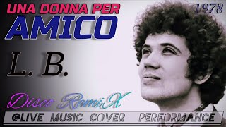 quotUna Donna Per Amicoquot L Battisti 1978 livemusiccoverdfgerry9815 Disco Dance RemiX [upl. by Nner]