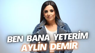 Aylin Demir  Ben Bana Yeterim [upl. by Esyli469]