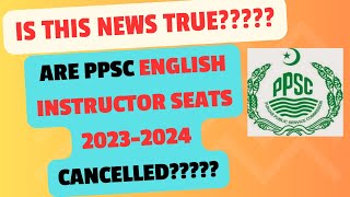 Cancellation of PPSC English InstructorsLecturers Seats  PPSC Commerce Seats not Cancelled [upl. by Peirce]