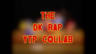 CLOSED The DK Rap YTP Collab Announcement [upl. by Mongeau]