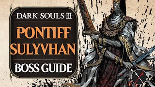 Pontiff Sulyvahn Boss Guide  Dark Souls 3 Boss Fight Tips and Tricks on How to Beat DS3 [upl. by Denby96]