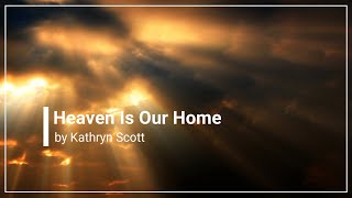 Heaven Is Our Home Kathryn Scott with Lyrics [upl. by Ahsemrak]