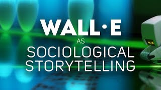 WallE as Sociological Storytelling [upl. by Templas]